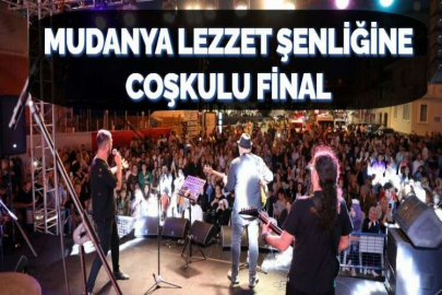 MUDANYA LEZZET ŞENLİĞİNE COŞKULU FİNAL