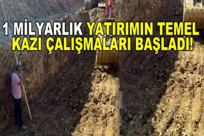 1 milyarlık yatırımın temel kazı çalışmaları başladı