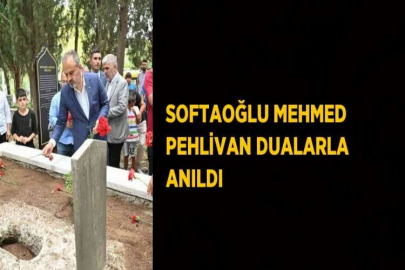 SOFTAOĞLU MEHMED PEHLİVAN DUALARLA ANILDI