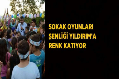 SOKAK OYUNLARI ŞENLİĞİ YILDIRIM’A RENK KATIYOR