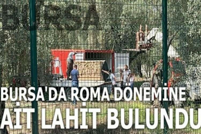 Bursa'da Roma dönemine ait lahit bulundu