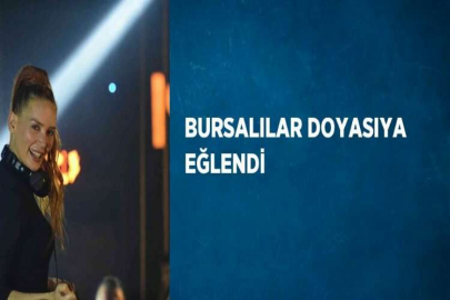 BURSALILAR DOYASIYA EĞLENDİ