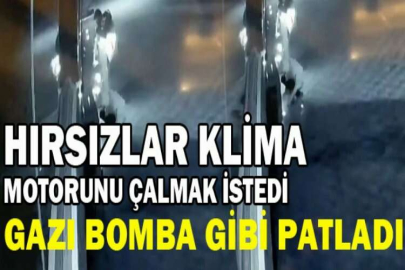 Hırsızlar klima motorunu çalmak istedi, gazı bomba gibi patladı