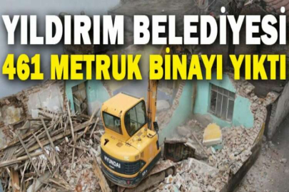 Yıldırım Belediyesi 461 metruk binayı yıktı