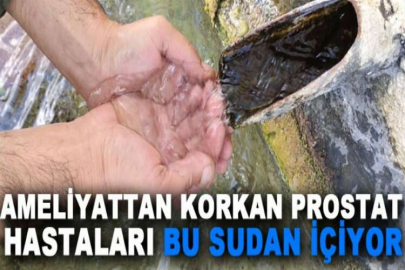 Ameliyattan korkan prostat hastaları bu sudan içiyor