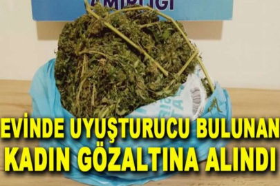 Evinde uyuşturucu bulunan kadın gözaltına alındı