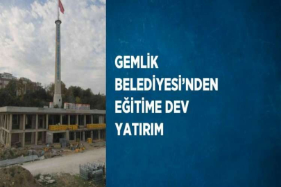 GEMLİK BELEDİYESİ’NDEN EĞİTİME DEV YATIRIM