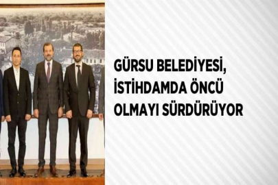 GÜRSU BELEDİYESİ, İSTİHDAMDA ÖNCÜ OLMAYI SÜRDÜRÜYOR