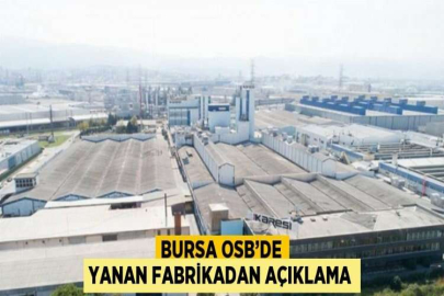 BURSA OSB’DE YANAN FABRİKADAN AÇIKLAMA