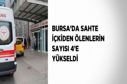 BURSA’DA SAHTE İÇKİDEN ÖLENLERİN SAYISI 4’E YÜKSELDİ