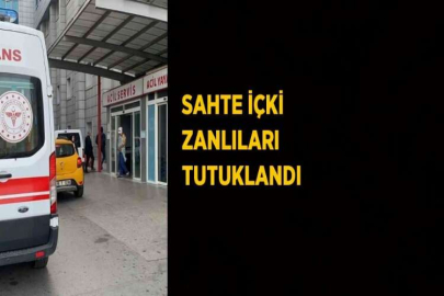 SAHTE İÇKİ ZANLILARI TUTUKLANDI