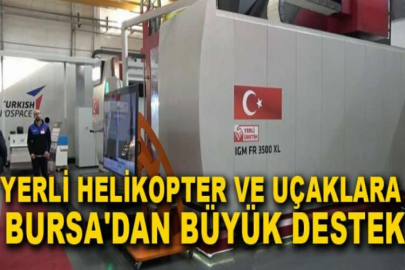 Yerli helikopter ve uçaklara Bursa'dan büyük destek