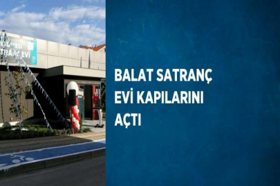 BALAT SATRANÇ EVİ KAPILARINI AÇTI