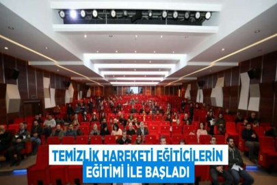 TEMİZLİK HAREKETİ EĞİTİCİLERİN EĞİTİMİ İLE BAŞLADI