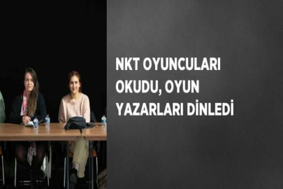 NKT OYUNCULARI OKUDU, OYUN YAZARLARI DİNLEDİ