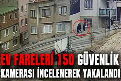 Ev fareleri 150 güvenlik kamerası incelenerek yakalandı