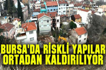 Bursa'da riskli yapılar ortadan kaldırılıyor