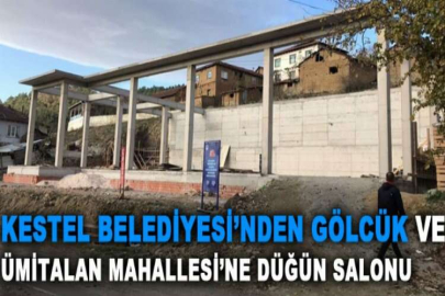 Kestel Belediyesi’nden Gölcük ve Ümitalan Mahallesi’ne düğün salonu