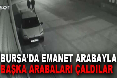 Bursa’da emanet arabayla başka arabaları çaldılar