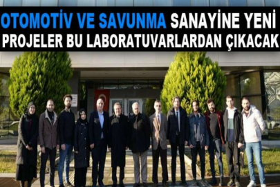 Otomotiv ve savunma sanayine yeni projeler bu laboratuvarlardan çıkacak