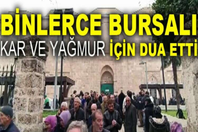 Binlerce Bursalı kar ve yağmur için dua etti