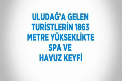 ULUDAĞ’A GELEN TURİSTLERİN 1863 METRE YÜKSEKLİKTE SPA VE HAVUZ KEYFİ