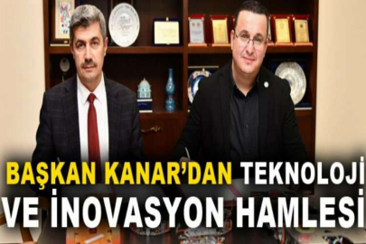 Başkan Kanar’dan teknoloji ve inovasyon hamlesi