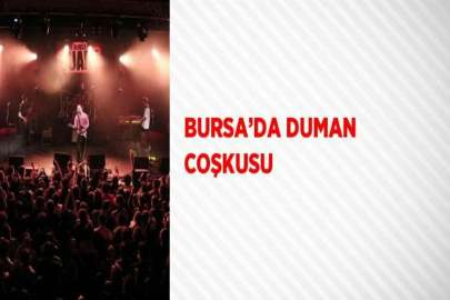 BURSA’DA DUMAN COŞKUSU