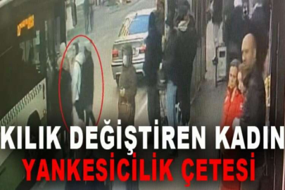 Kılık değiştiren kadın yankesicilik çetesi