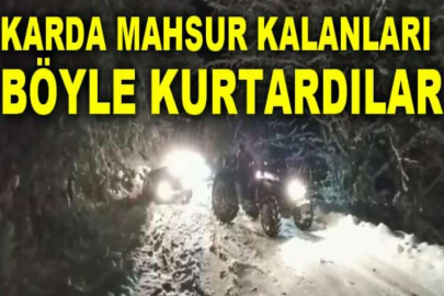 Karda mahsur kalanları böyle kurtardılar