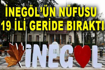 İnegöl’ün nüfusu 19 ili geride bıraktı