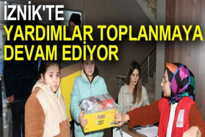 İznik'te yardımlar toplanmaya devam ediyor