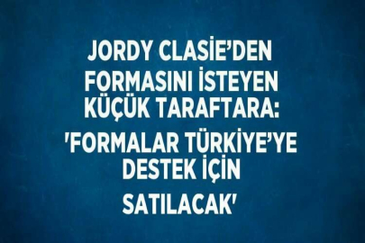 JORDY CLASİE’DEN FORMASINI İSTEYEN KÜÇÜK TARAFTARA: 'FORMALAR TÜRKİYE’YE DESTEK İÇİN SATILACAK'