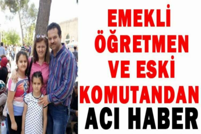 Emekli öğretmen ve eski komutandan acı haber