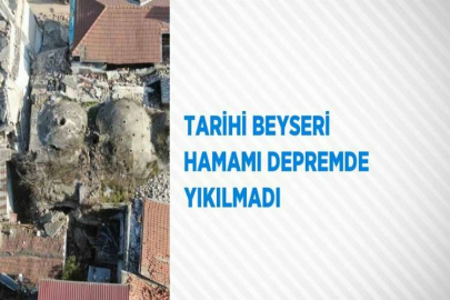 TARİHİ BEYSERİ HAMAMI DEPREMDE YIKILMADI