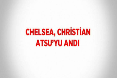 CHELSEA, CHRİSTİAN ATSU’YU ANDI