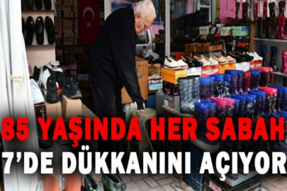 85 yaşında her sabah 7’de dükkanını açıyor