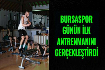 BURSASPOR GÜNÜN İLK ANTRENMANINI GERÇEKLEŞTİRDİ