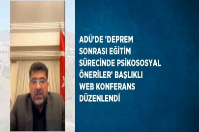 ADÜ’DE ’DEPREM SONRASI EĞİTİM SÜRECİNDE PSİKOSOSYAL ÖNERİLER’ BAŞLIKLI WEB KONFERANS DÜZENLENDİ