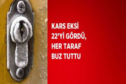 KARS EKSİ 22’Yİ GÖRDÜ, HER TARAF BUZ TUTTU