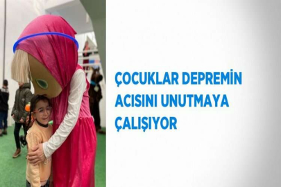 ÇOCUKLAR DEPREMİN ACISINI UNUTMAYA ÇALIŞIYOR