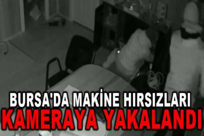 Bursa'da makine hırsızları kameraya yakalandı