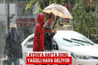 AYDIN’A HAFTA SONU YAĞIŞLI HAVA GELİYOR