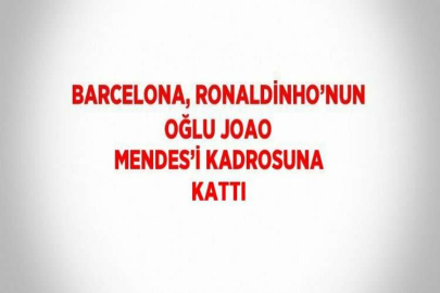 BARCELONA, RONALDİNHO’NUN OĞLU JOAO MENDES’İ KADROSUNA KATTI