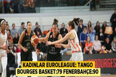 KADINLAR EUROLEAGUE: TANGO BOURGES BASKET:79 FENERBAHÇE:90