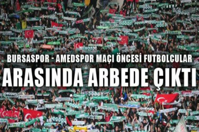 Bursaspor - Amedspor maçı öncesi futbolcular arasında arbede çıktı