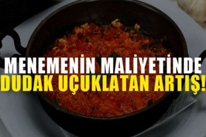 Menemenin maliyetinde dudak uçuklatan artış!