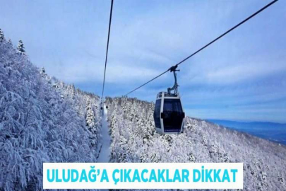 ULUDAĞ’A ÇIKACAKLAR DİKKAT