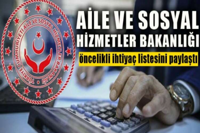 Aile ve Sosyal Hizmetler Bakanlığı, öncelikli ihtiyaç listesini paylaştı