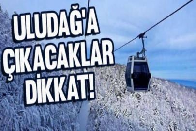 Uludağ'a çıkacaklar dikkat